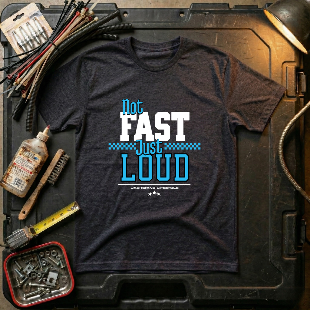 Not Fast Just Loud
