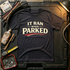 It Ran When Parked