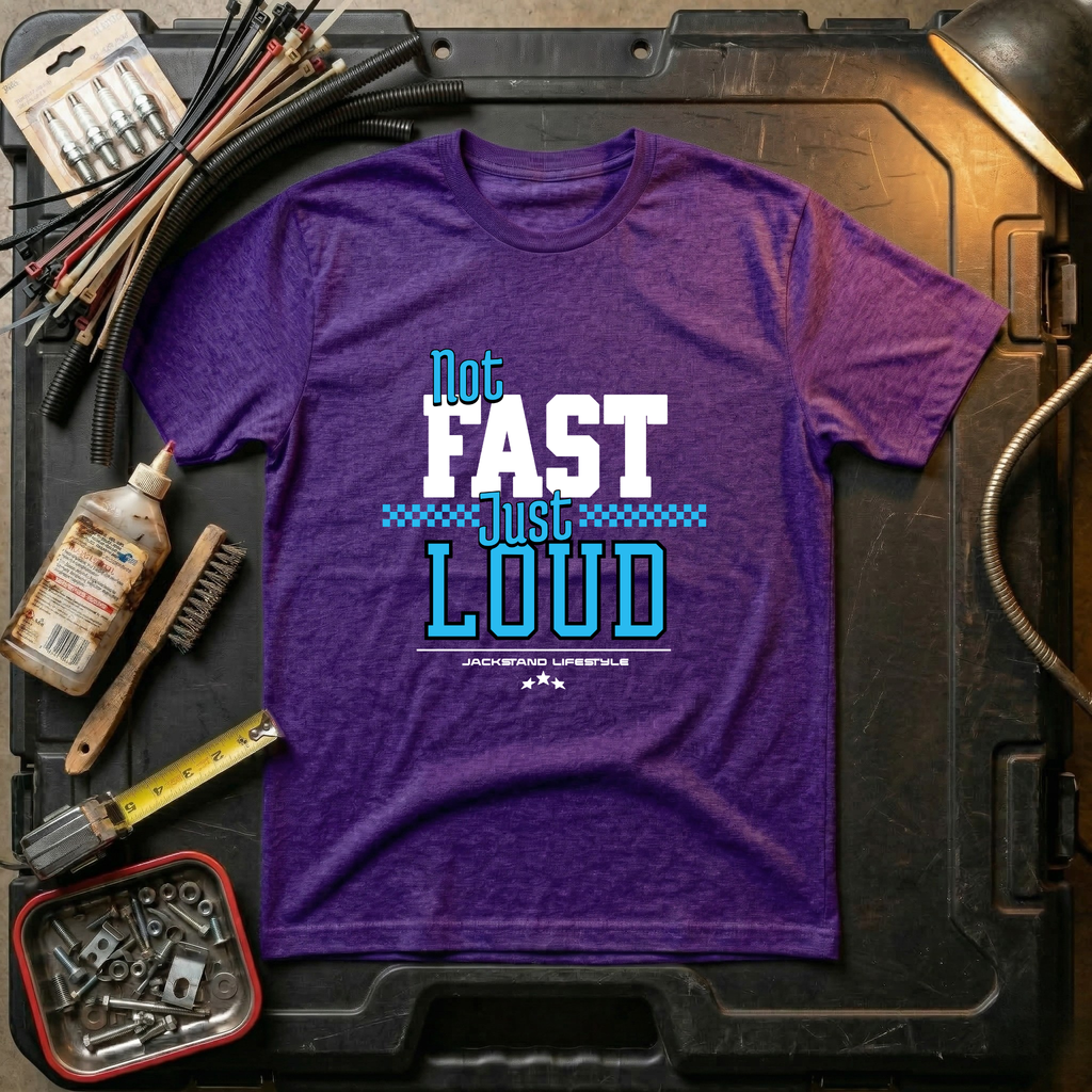 Not Fast Just Loud